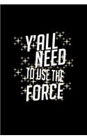 Y'all need to use the force: Notebook Journal Diary 110 Lined pages