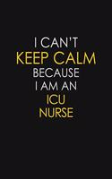 I Can't Keep Calm Because I Am An ICU Nurse
