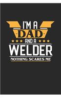 I'm a Dad and a Welder Nothing Scares Me: 6x9 inches checkered notebook, 120 Pages, Composition Book and Journal, funny gift for your favorite Dad and Welder