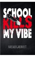 School kills my Vibe Hausaufgabenheft