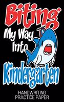 Biting My Way Into Kindergarten Handwriting Practice Paper: Back to School Shark First Day Boys Blank Dotted Writing Sheets Notebook For Preschool Kindergarten 1st 2nd & 3rd Grade 120 Pages