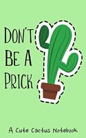 Don't Be A Prick A Cute Cactus Notebook