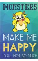 Monsters Make Me Happy You Not So Much