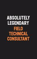 Absolutely Legendary Field Technical Consultant