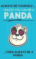 Always Be Your Self Unless You Can Be A Panda Then Always Be A Panda