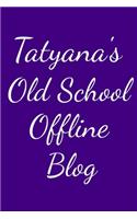Tatyana's Old School Offline Blog