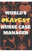 World's Okayest Nurse Case Manager: Blank Lined Journal Notebook Diary Logbook Planner Gift