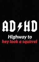 ADHD Highway To Hey Look A Squirrel
