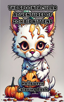 The Spooktacular Adventures of Zombie Kittens: Halloween Coloring Book