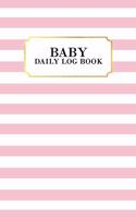 Baby Daily Log Book: Baby Tracker Journal, 90 Pages,12 Entries per Page to Log Baby's Feeding, Sleeping, and Diaper Changes - Page for Baby Stats and Pediatrician Info, 