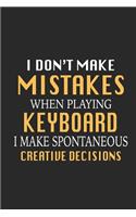 I Don't Make Mistakes When Playing Keyboard I Make Spontaneous Creative Decisions