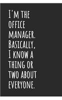 I'm The Office Manager. Basically, I Know A Thing Or Two About Everyone: Blank Lined Notebook
