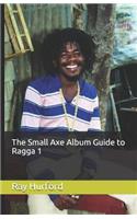 The Small Axe Album Guide to Ragga 1