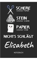 Nichts schlägt - Elisabeth - Notizbuch: Schere - Stein - Papier - Individuelles personalisiertes Frauen & Mädchen Namen Blanko Notizbuch. Liniert leere Seiten. Coole Uni & Schulsachen, bes