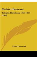 Meister Bertram: Tatig In Hamburg, 1367-1415 (1905)