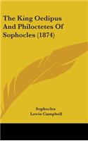 The King Oedipus And Philoctetes Of Sophocles (1874)