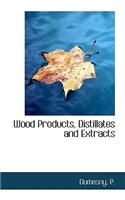 Wood Products, Distillates and Extracts