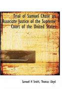 Trial of Samuel Chase an Associate Justice of the Supreme Court of the United States