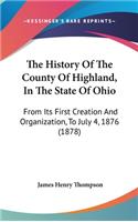 The History Of The County Of Highland, In The State Of Ohio