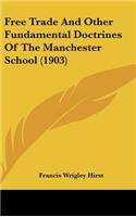 Free Trade And Other Fundamental Doctrines Of The Manchester School (1903)