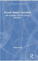 Keynes Against Capitalism