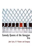 Comedy Queens of the Georgian Era