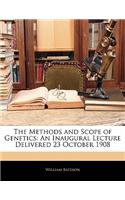 The Methods and Scope of Genetics: An Inaugural Lecture Delivered 23 October 1908