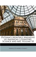 Putnam's Monthly Magazine of American Literature, Science and Art, Volume 10