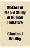 Makers of Man; A Study of Human Initiative