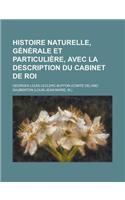 Histoire Naturelle, Generale Et Particuliere, Avec La Description Du Cabinet de Roi
