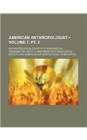 American Anthropologist (Volume 7, PT. 2)