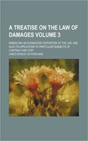 A Treatise on the Law of Damages; Embracing an Elemantary Exposition of the Law, and Also Its Application to Particular Subjects of Contract and Tort Volume 3