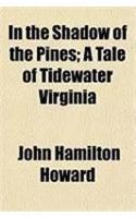 In the Shadow of the Pines; A Tale of Tidewater Virginia