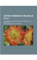Unter Friedrich Wilhelm IV; Denkwurdigkeiten Des Ministers O. Freiherrn Von Manteuffel (1 )