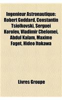 Ingenieur Astronautique: Robert Goddard, Constantin Tsiolkovski, Serguei Korolev, Vladimir Chelomei, Abdul Kalam, Maxime Faget, Hideo Itokawa: (French)