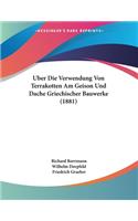 Uber Die Verwendung Von Terrakotten Am Geison Und Dache Griechischer Bauwerke (1881)