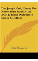 Don Joseph Nasi, Herzog Von Naxos Seine Familie Und Zwei Judische Diplomaten Seiner Zeit (1859)