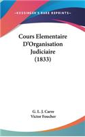 Cours Elementaire D'Organisation Judiciaire (1833)