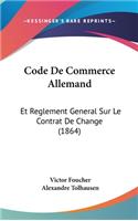 Code de Commerce Allemand: Et Reglement General Sur Le Contrat de Change (1864)