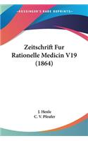 Zeitschrift Fur Rationelle Medicin V19 (1864)