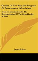 Outline Of The Rise And Progress Of Freemasonry In Louisiana
