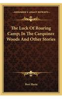 The Luck Of Roaring Camp; In The Carquinez Woods And Other Stories