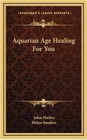Aquarian Age Healing For You: (English)