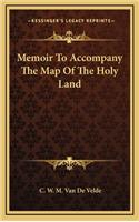 Memoir to Accompany the Map of the Holy Land