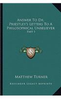 Answer To Dr. Priestley's Letters To A Philosophical Unbeliever: Part I(English)