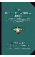 The Life of Dr. Samuel A. Mudd the Life of Dr. Samuel A. Mudd