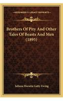 Brothers Of Pity And Other Tales Of Beasts And Men (1895): (English)