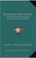 Durham University: Earlier Foundations and Present Colleges (1904)