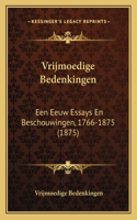 Vrijmoedige Bedenkingen: Een Eeuw Essays En Beschouwingen, 1766-1875 (1875)(Dutch)