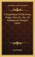 A Disquisition On The Scene, Origin, Date, Etc., Etc., Of Shakespeare's Tempest (1839): (English)